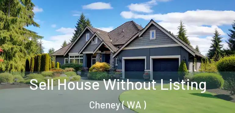  Sell House Without Listing Cheney ( WA )
