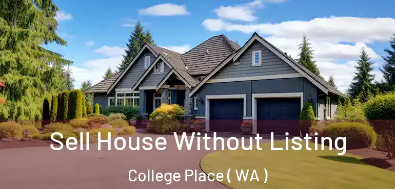  Sell House Without Listing College Place ( WA )