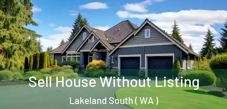  Sell House Without Listing Lakeland South ( WA )