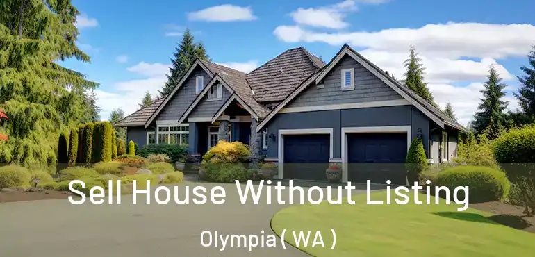  Sell House Without Listing Olympia ( WA )