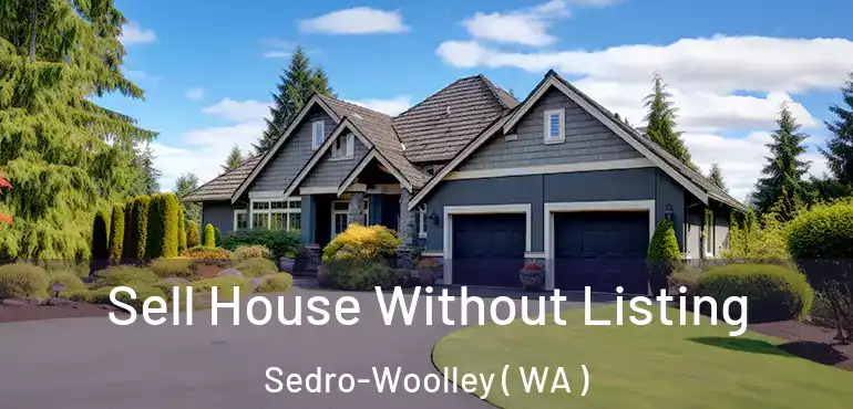  Sell House Without Listing Sedro-Woolley ( WA )
