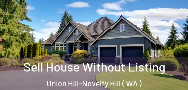  Sell House Without Listing Union Hill-Novelty Hill ( WA )