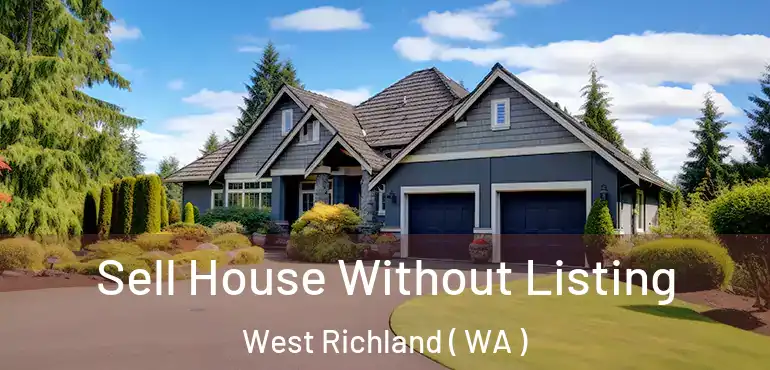 Sell House Without Listing West Richland ( WA )