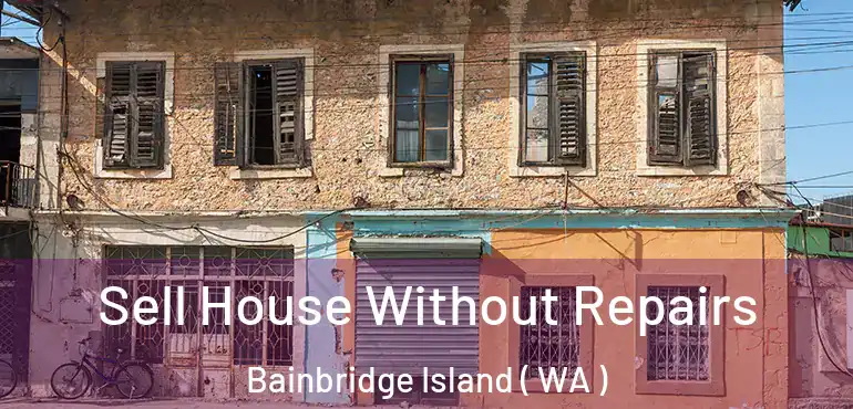  Sell House Without Repairs Bainbridge Island ( WA )