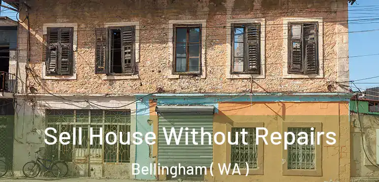  Sell House Without Repairs Bellingham ( WA )