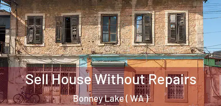  Sell House Without Repairs Bonney Lake ( WA )