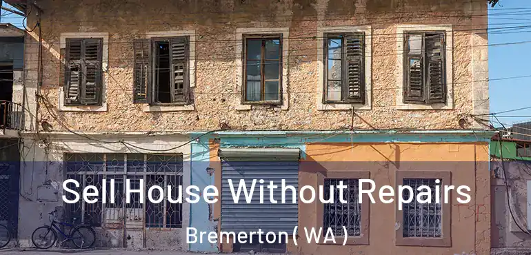  Sell House Without Repairs Bremerton ( WA )