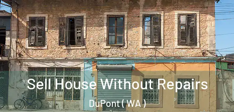  Sell House Without Repairs DuPont ( WA )