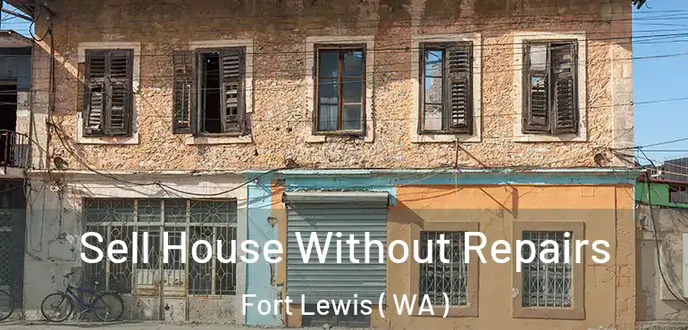  Sell House Without Repairs Fort Lewis ( WA )
