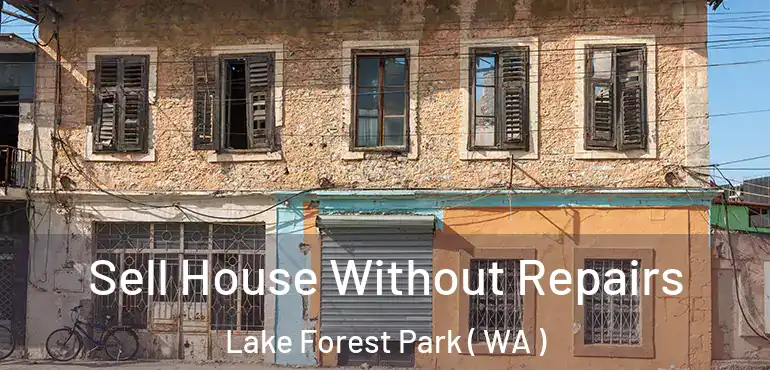  Sell House Without Repairs Lake Forest Park ( WA )