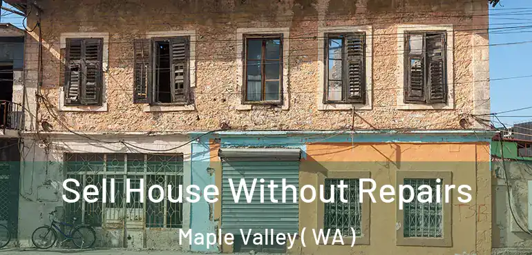  Sell House Without Repairs Maple Valley ( WA )