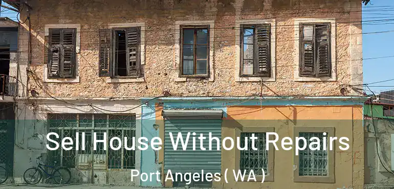 Sell House Without Repairs Port Angeles ( WA )