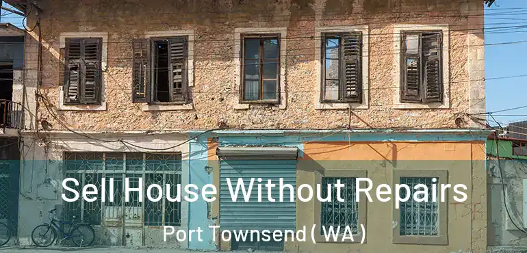  Sell House Without Repairs Port Townsend ( WA )