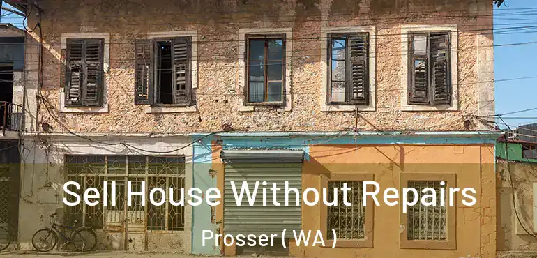  Sell House Without Repairs Prosser ( WA )