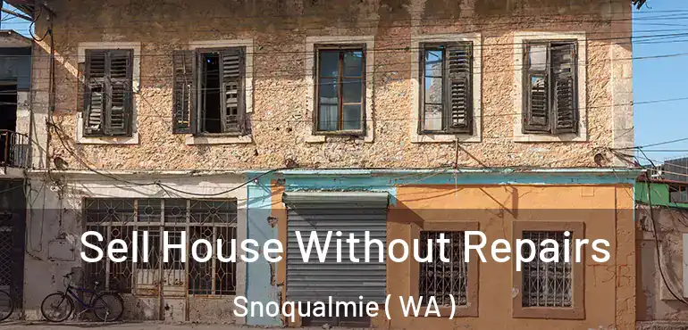  Sell House Without Repairs Snoqualmie ( WA )