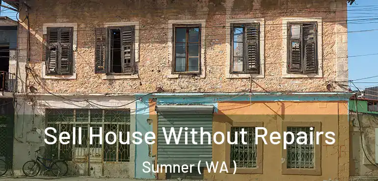  Sell House Without Repairs Sumner ( WA )