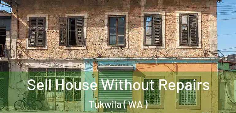  Sell House Without Repairs Tukwila ( WA )