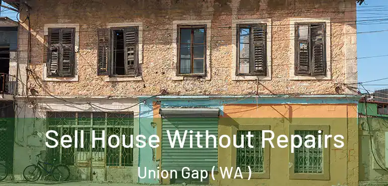  Sell House Without Repairs Union Gap ( WA )