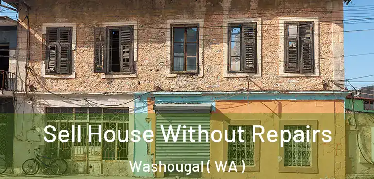  Sell House Without Repairs Washougal ( WA )