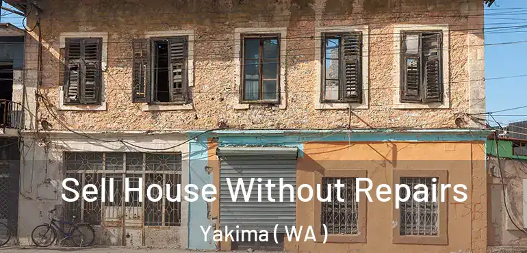  Sell House Without Repairs Yakima ( WA )
