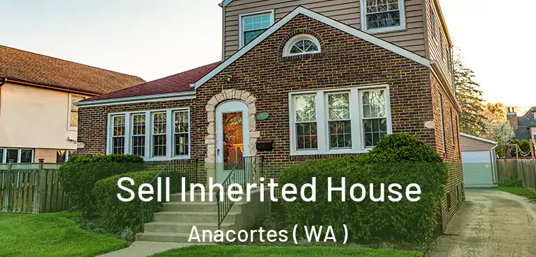  Sell Inherited House Anacortes ( WA )