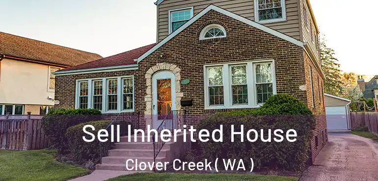  Sell Inherited House Clover Creek ( WA )