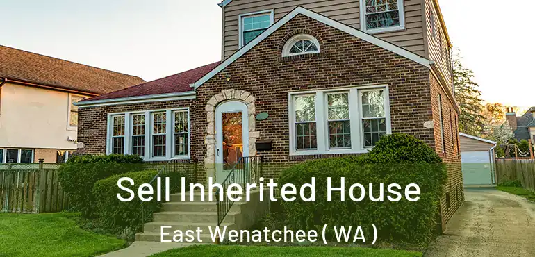  Sell Inherited House East Wenatchee ( WA )