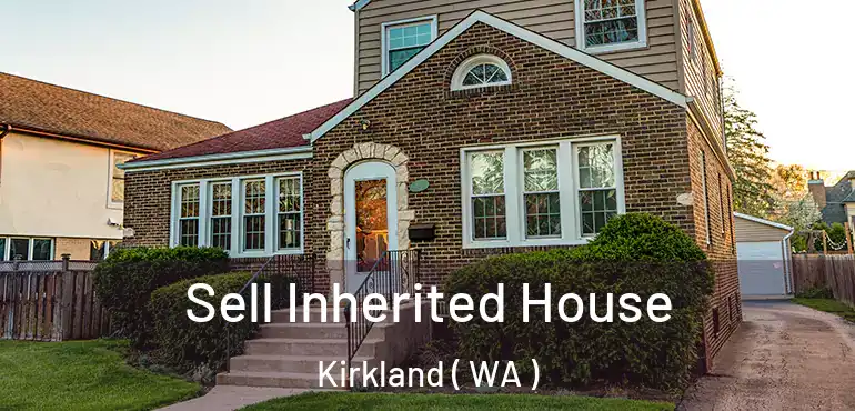  Sell Inherited House Kirkland ( WA )
