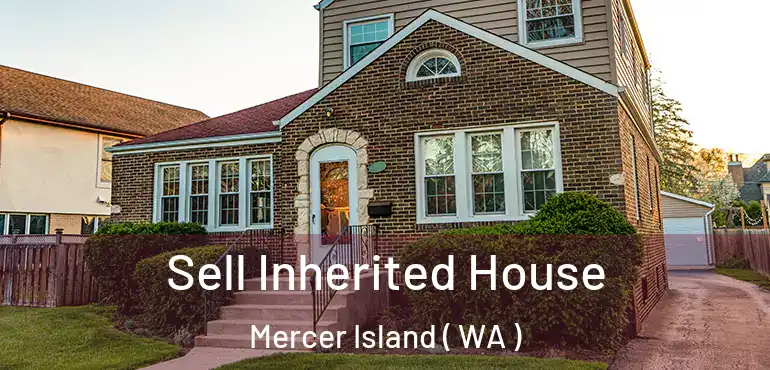  Sell Inherited House Mercer Island ( WA )
