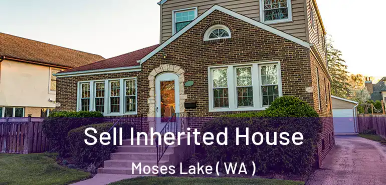  Sell Inherited House Moses Lake ( WA )