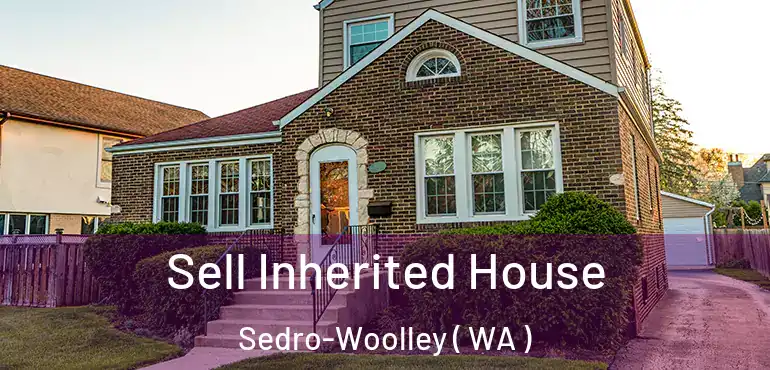  Sell Inherited House Sedro-Woolley ( WA )
