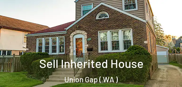  Sell Inherited House Union Gap ( WA )