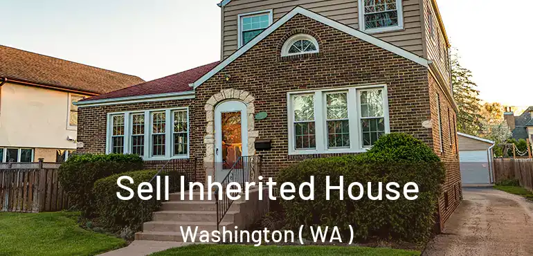  Sell Inherited House Washington ( WA )