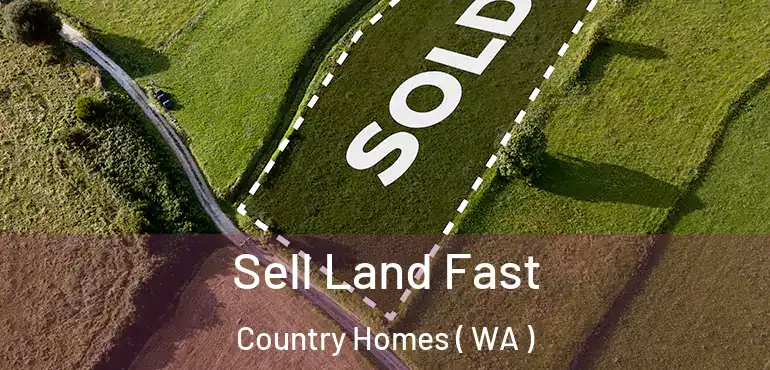  Sell Land Fast Country Homes ( WA )