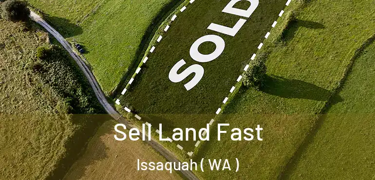  Sell Land Fast Issaquah ( WA )