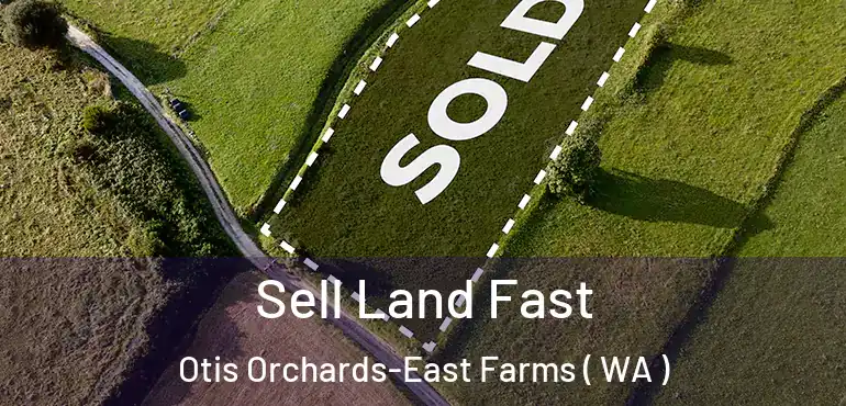  Sell Land Fast Otis Orchards-East Farms ( WA )