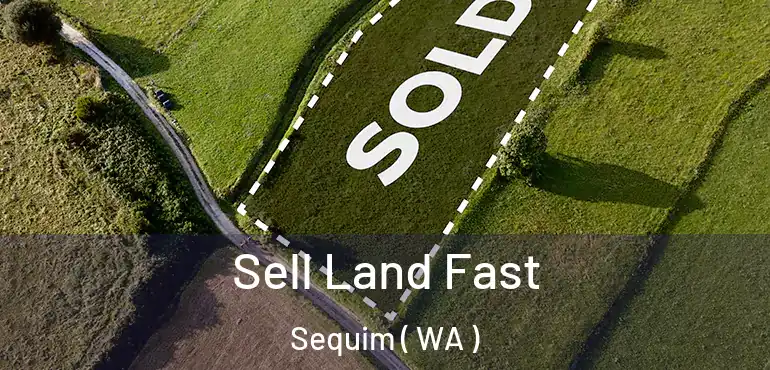  Sell Land Fast Sequim ( WA )