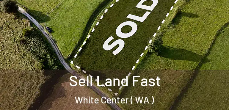  Sell Land Fast White Center ( WA )