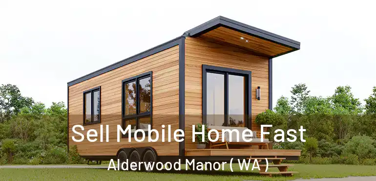  Sell Mobile Home Fast Alderwood Manor ( WA )