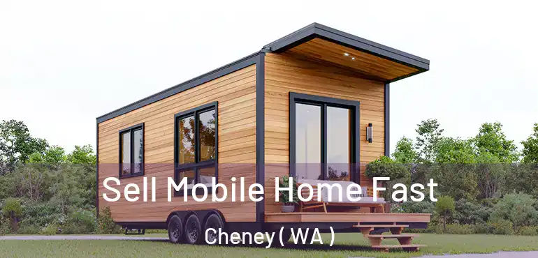  Sell Mobile Home Fast Cheney ( WA )
