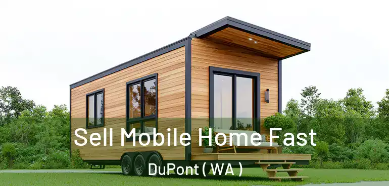  Sell Mobile Home Fast DuPont ( WA )