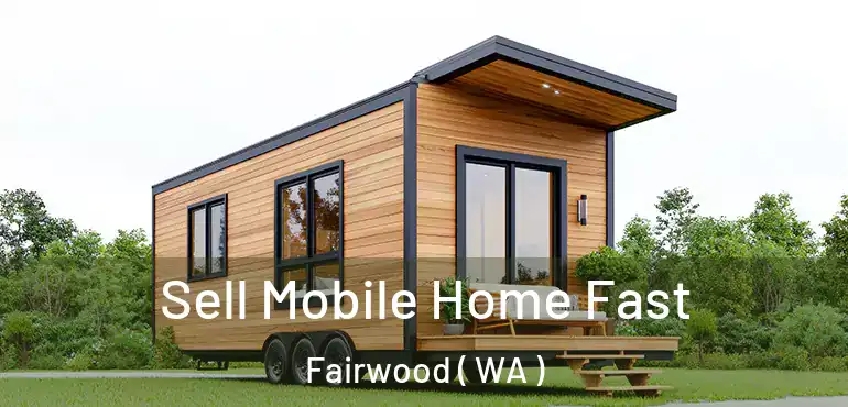  Sell Mobile Home Fast Fairwood ( WA )