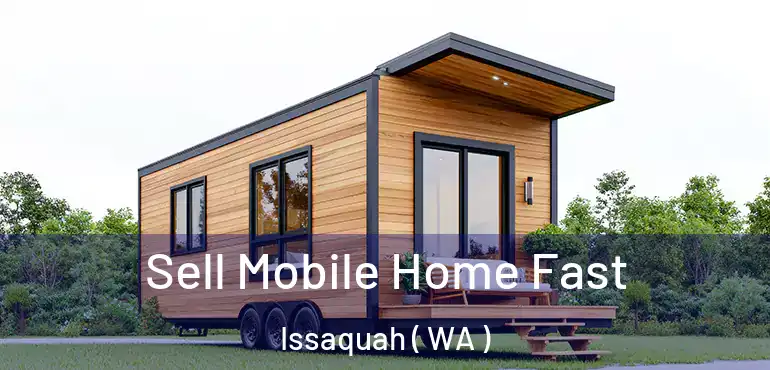  Sell Mobile Home Fast Issaquah ( WA )