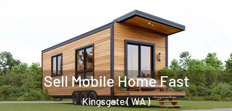  Sell Mobile Home Fast Kingsgate ( WA )