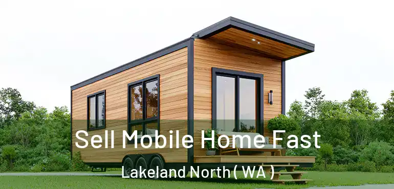  Sell Mobile Home Fast Lakeland North ( WA )