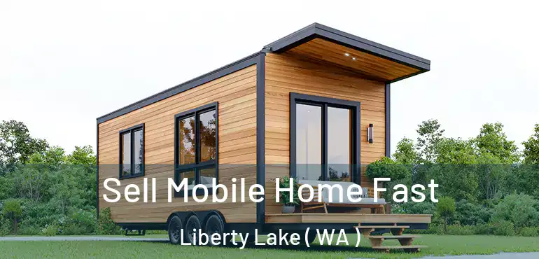  Sell Mobile Home Fast Liberty Lake ( WA )