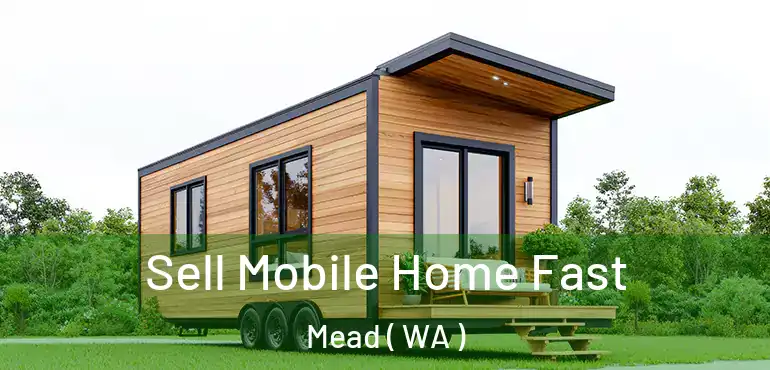  Sell Mobile Home Fast Mead ( WA )
