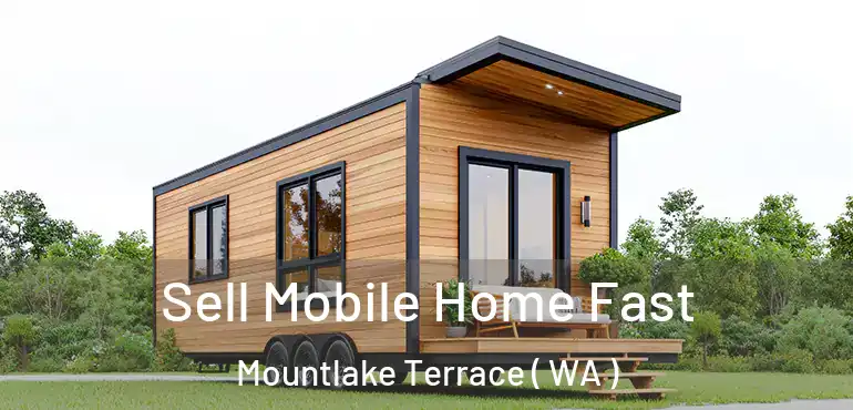  Sell Mobile Home Fast Mountlake Terrace ( WA )