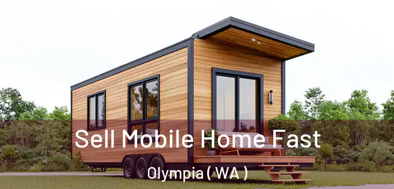  Sell Mobile Home Fast Olympia ( WA )