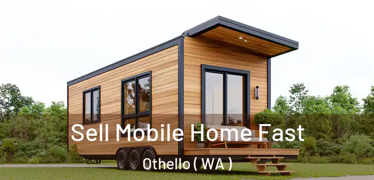  Sell Mobile Home Fast Othello ( WA )